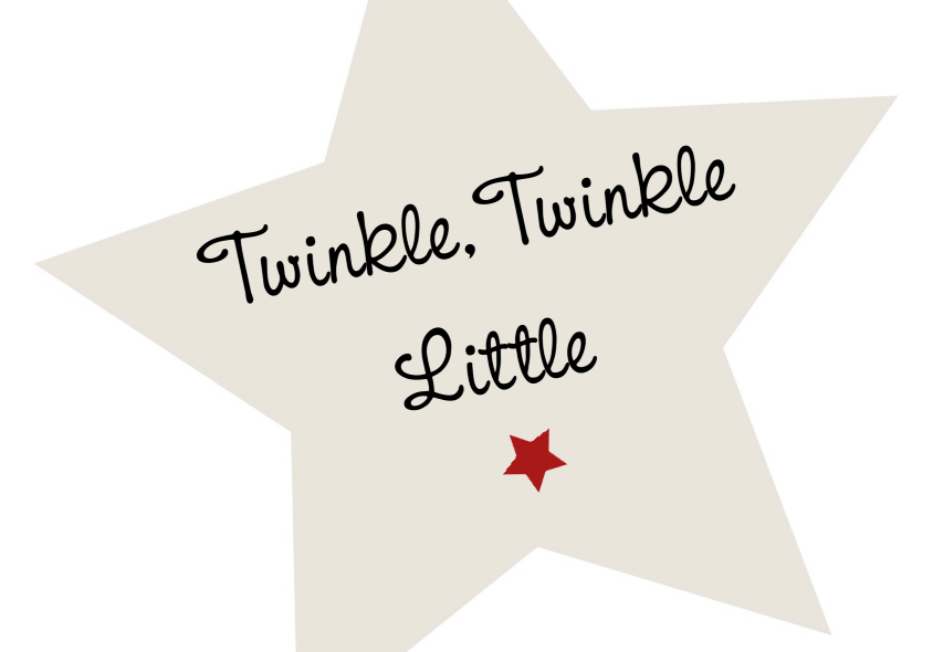 Twinkle Twinkle little star.